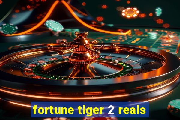 fortune tiger 2 reais